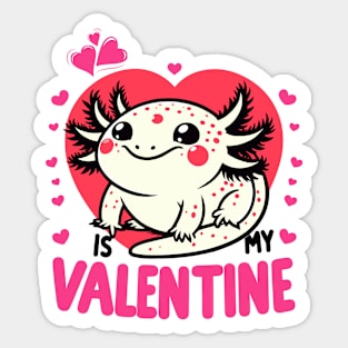 Axolotl Valentine - Axolotl Is My Valentine Sticker